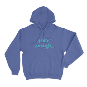 Never Enough Unisex Hoodie Blue
