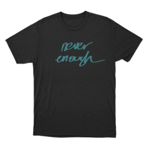 Never Enough Unisex T Shirt Black